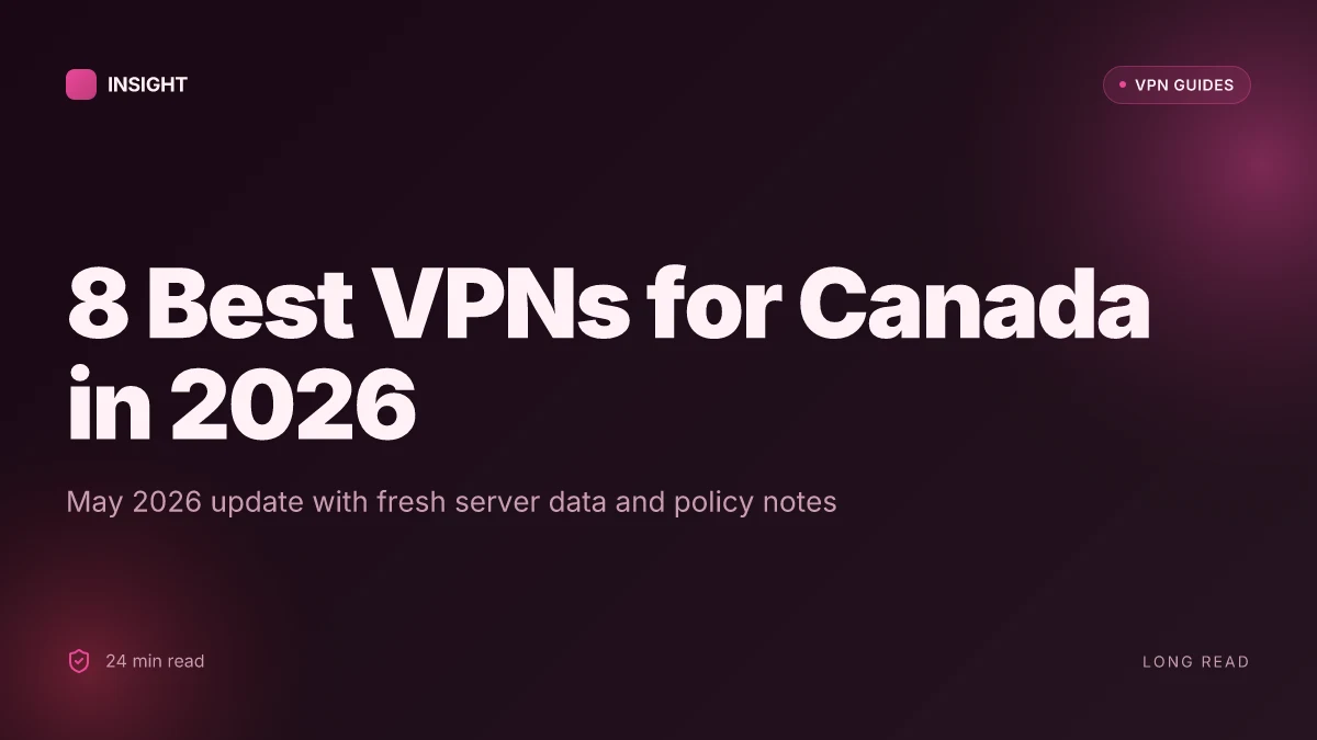 8 Best VPNs for Canada in 2026 (May 2026 Update)