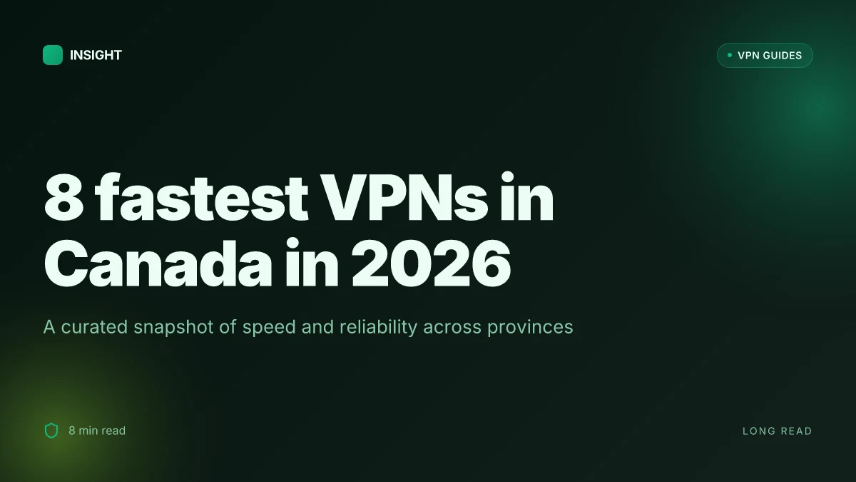 8 Fastest VPNs in Canada in 2026: Tested, verified, and ready for prime-time